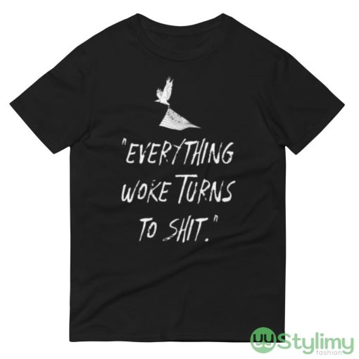 Everything Woke Turns To Shit Design 5 Black T Shirt