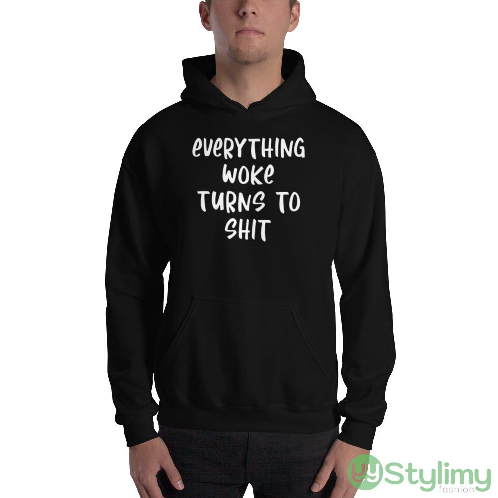 Everything Woke Turns To Shit Design 6 Black T Shirt 2 Everything Woke Turns To Shit Design 6 Black T Shirt - 18500 Unisex Heavy Blend Hooded Sweatshirt