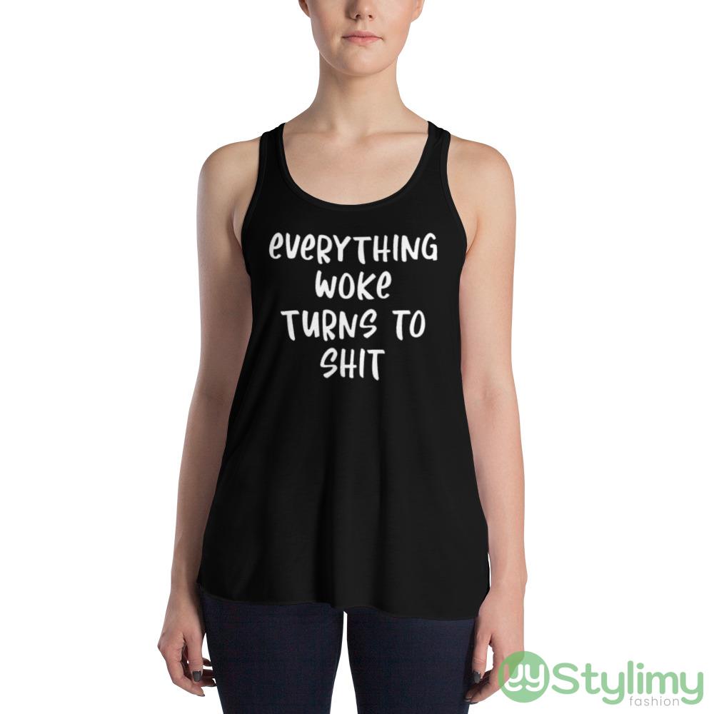 Everything Woke Turns To Shit Design 6 Black T Shirt 3 Everything Woke Turns To Shit Design 6 Black T Shirt - 8800 Women's Flowy Racerback Tank