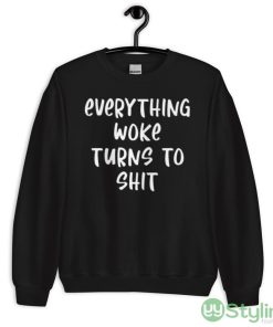 Everything Woke Turns To Shit Design 6 Black T Shirt - 18000 Unisex Heavy Blend Crewneck Sweatshirt