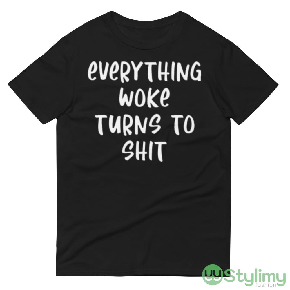 Everything Woke Turns To Shit Design 6 Black T Shirt 8 Everything Woke Turns To Shit Design 6 Black T Shirt - 980 Lightweight Fashion Short Sleeve T-Shirt