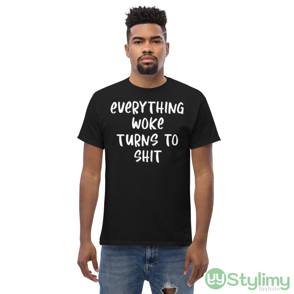 Everything Woke Turns To Shit Design 6 Black T Shirt 5 Everything Woke Turns To Shit Design 6 Black T Shirt - Men’s Classic Tee Gildan 5000