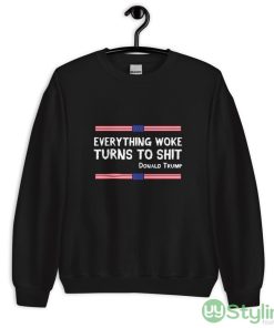 Everything Woke Turns To Shit Funny Trump gift Design 2 Shirt - 18000 Unisex Heavy Blend Crewneck Sweatshirt