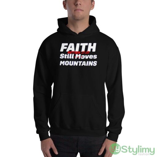 Faith still moves mountains matthew 17 20 shirt
