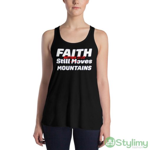 Faith still moves mountains matthew 17 20 shirt