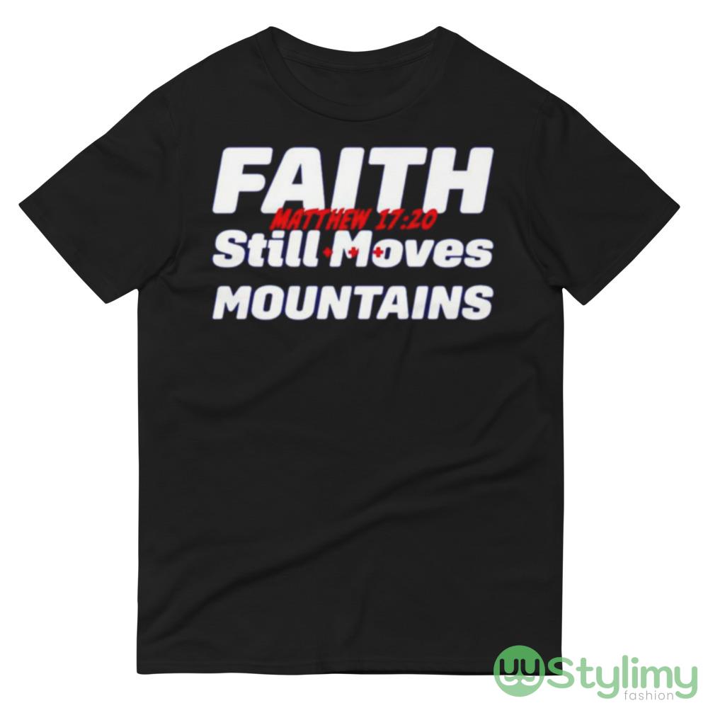 Faith still moves mountains matthew 17 20 shirt 7 Faith still moves mountains matthew 17 20 shirt - 980 Lightweight Fashion Short Sleeve T-Shirt