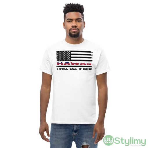 Flag Hawaii I still call it home White Shirt - Men’s Classic Tee Gildan 5000