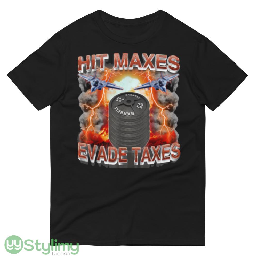 Hit Maxes Evade Taxes Design Shirt 8 Hit Maxes Evade Taxes Design Shirt - 980 Lightweight Fashion Short Sleeve T-Shirt