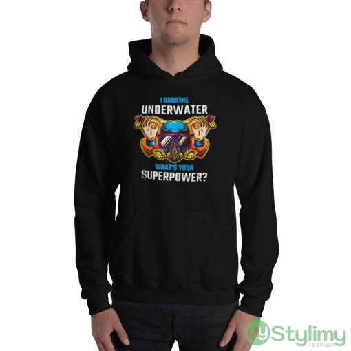 I Breathe Underwater what’s Your Superpower shirt - 18500 Unisex Heavy Blend Hooded Sweatshirt