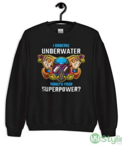 I Breathe Underwater what’s Your Superpower shirt - 18000 Unisex Heavy Blend Crewneck Sweatshirt