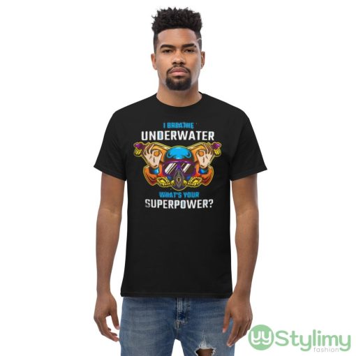I Breathe Underwater what’s Your Superpower shirt - Men’s Classic Tee Gildan 5000