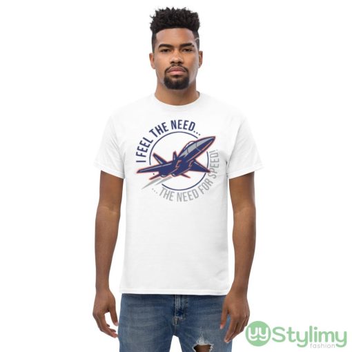I Feel The Need The Need For Speed Design Shirt - Men’s Classic Tee Gildan 5000