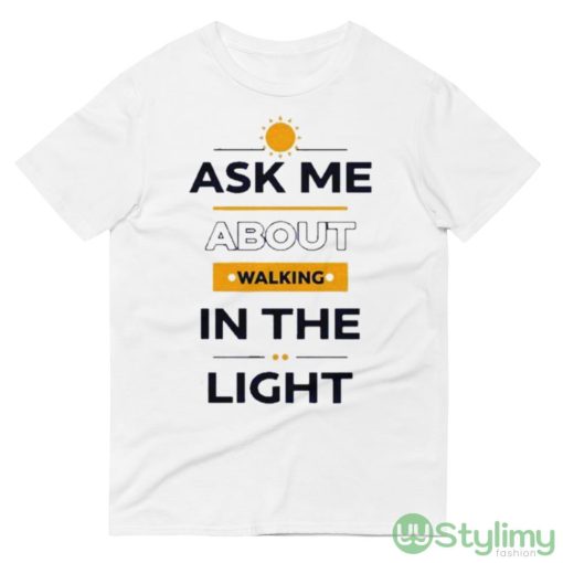 I See Darkfriends Ask Me About Walking In The Light Design Shirt - 980 Lightweight Fashion Short Sleeve T-Shirt