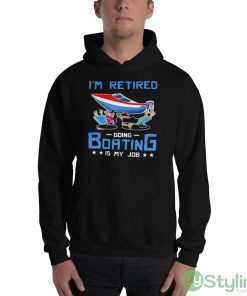 I’m Retired Going Boating Is My Job Shirt - 18500 Unisex Heavy Blend Hooded Sweatshirt