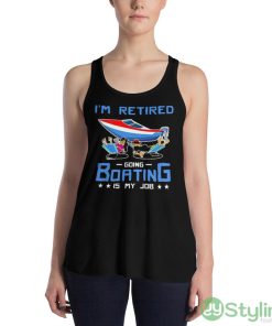 I’m Retired Going Boating Is My Job Shirt - 8800 Women's Flowy Racerback Tank