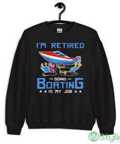 I’m Retired Going Boating Is My Job Shirt - 18000 Unisex Heavy Blend Crewneck Sweatshirt