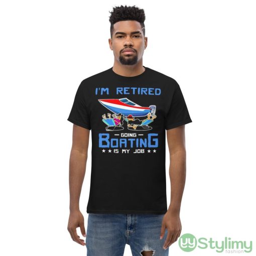 I’m Retired Going Boating Is My Job Shirt