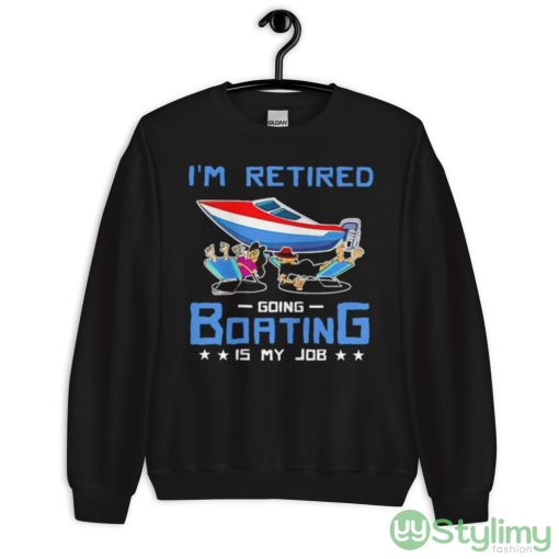I’m Retired Going Boating Is My Job Shirt