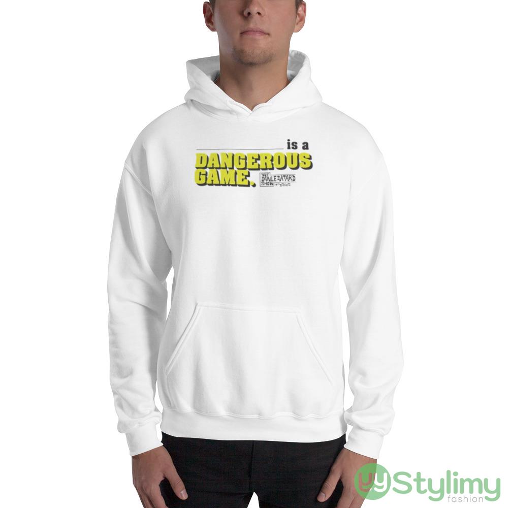 is a Dangerous game The Dan Le Batard show shirt 2 is a Dangerous game The Dan Le Batard show shirt - 18500 Unisex Heavy Blend Hooded Sweatshirt