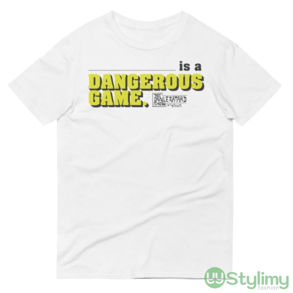 is a Dangerous game The Dan Le Batard show shirt 4 is a Dangerous game The Dan Le Batard show shirt - 980 Lightweight Fashion Short Sleeve T-Shirt