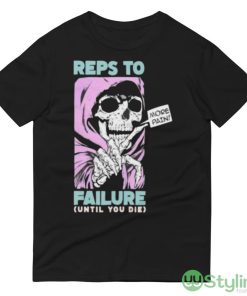 Reps To Failure Until You Die More Pain Shirt - 980 Lightweight Fashion Short Sleeve T-Shirt