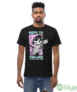 Reps To Failure Until You Die More Pain Shirt - Men’s Classic Tee Gildan 5000