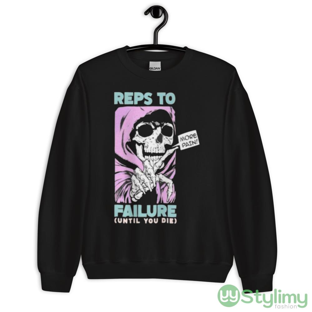Reps To Failure Until You Die More Pain Shirt 6 Reps To Failure Until You Die More Pain Shirt - 18000 Unisex Heavy Blend Crewneck Sweatshirt