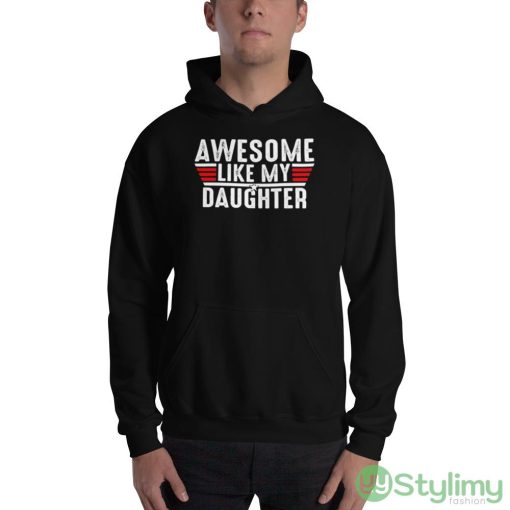 Top Gun awesome like my daughter shirt