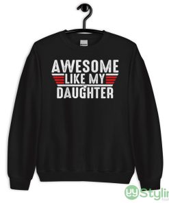 Top Gun awesome like my daughter shirt - 18000 Unisex Heavy Blend Crewneck Sweatshirt