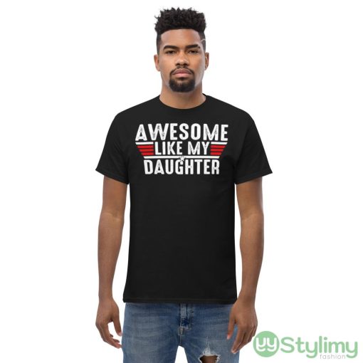 Top Gun awesome like my daughter shirt