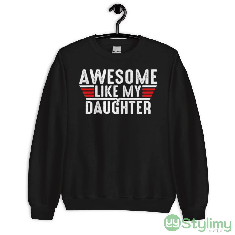 Top Gun awesome like my daughter shirt 6 Top Gun awesome like my daughter shirt - 18000 Unisex Heavy Blend Crewneck Sweatshirt