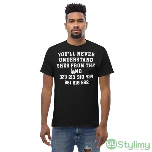 You’ll never understand she’s from the land shirt