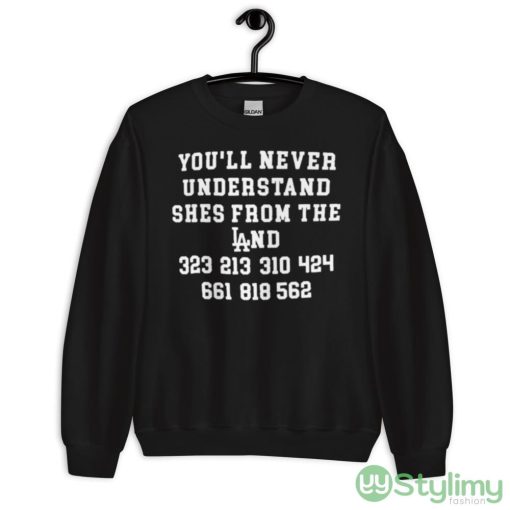 You’ll never understand she’s from the land shirt