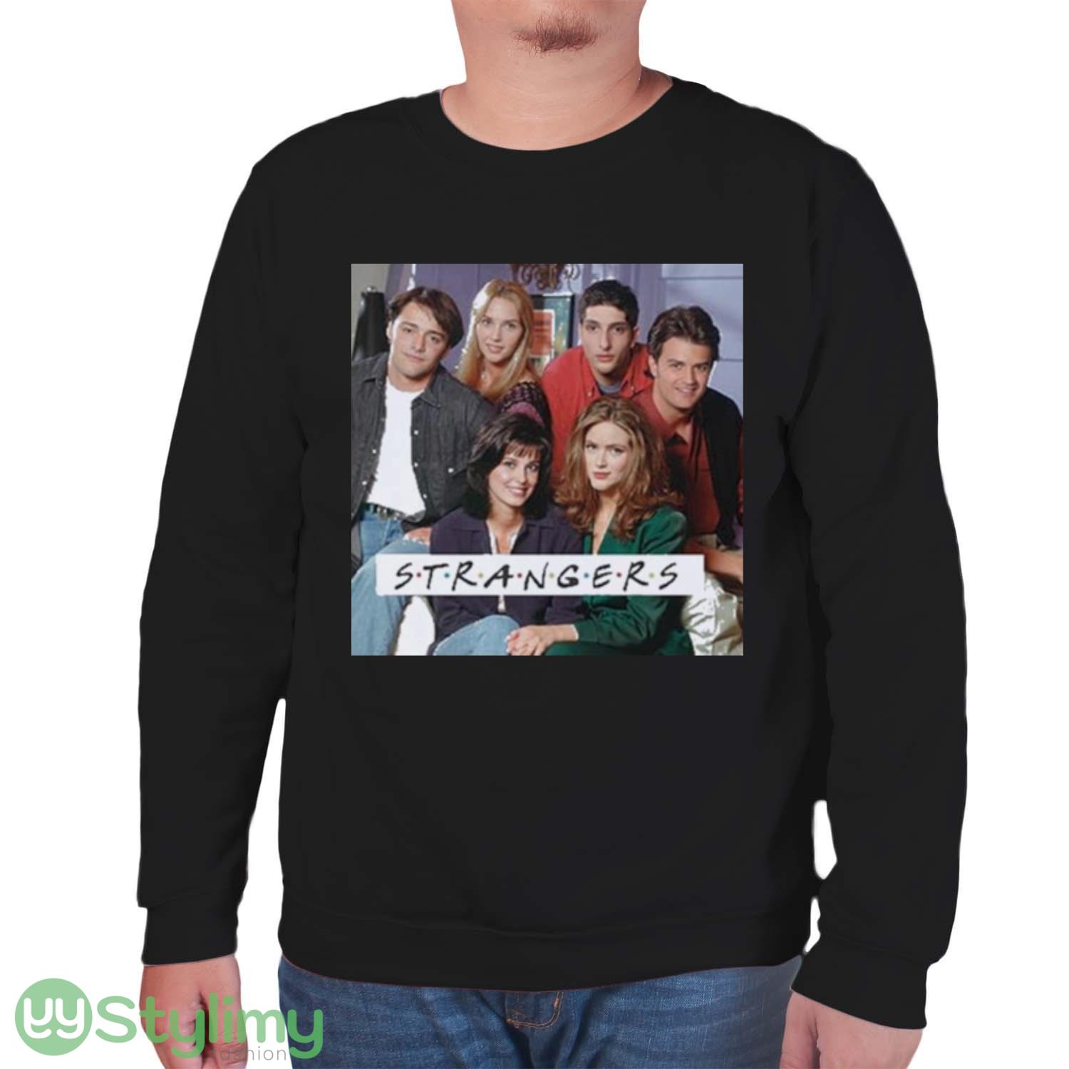 friends strangers friends fan ladies shirt 6 friends strangers friends fan ladies shirt - Unisex Sweatshirt