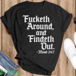 Fucketh around and findeth out mood 24 7 shirt 9 Fucketh around and findeth out mood 24 7 shirt - Men Black Hoodie