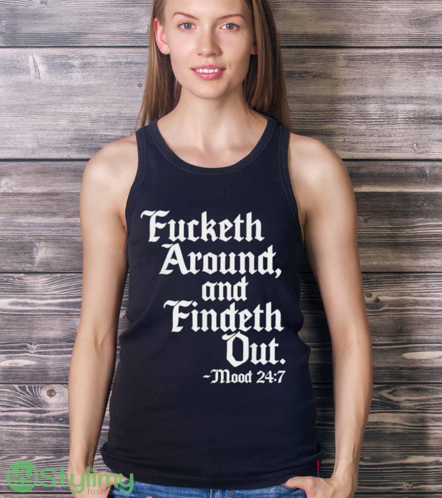 Fucketh around and findeth out mood 24 7 shirt 3 Fucketh around and findeth out mood 24 7 shirt - Ladies Tank Top
