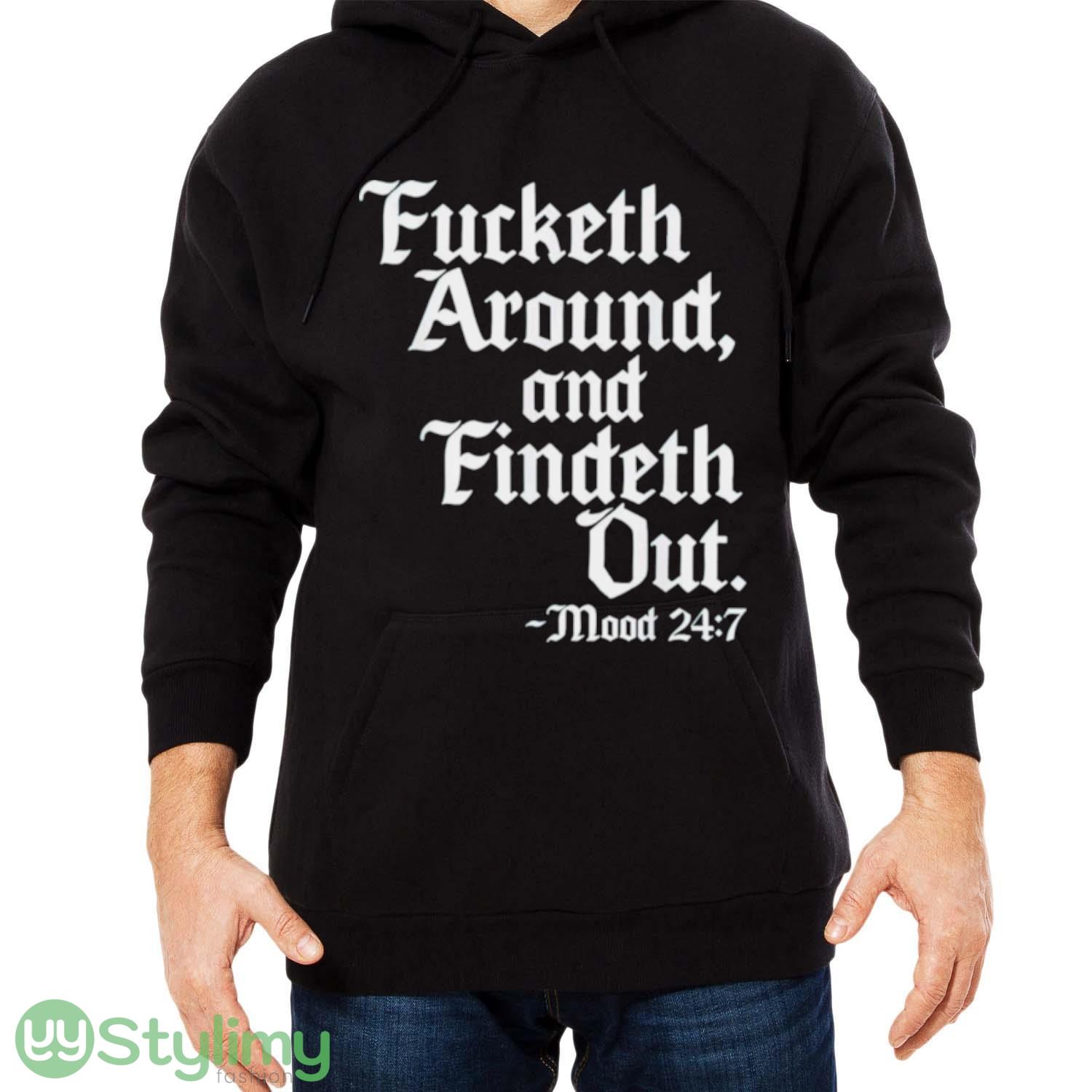 Fucketh around and findeth out mood 24 7 shirt 4 Fucketh around and findeth out mood 24 7 shirt - Men Black Hoodie