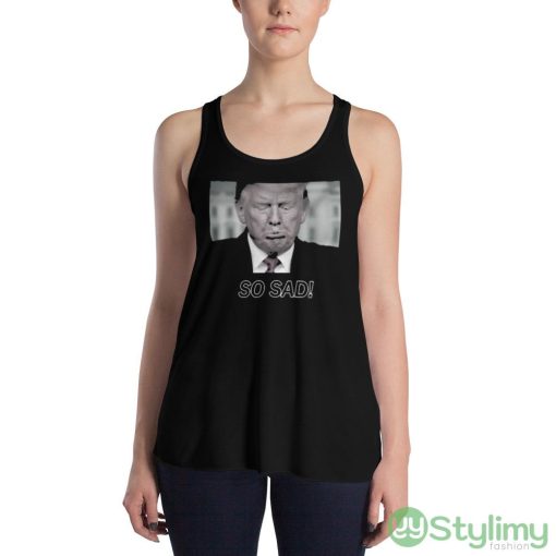 SO SAD! Ideal T Shirt For Men And Women - 8800 Women's Flowy Racerback Tank