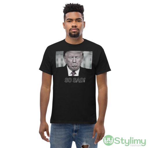 SO SAD! Ideal T Shirt For Men And Women - Men’s Classic Tee Gildan 5000