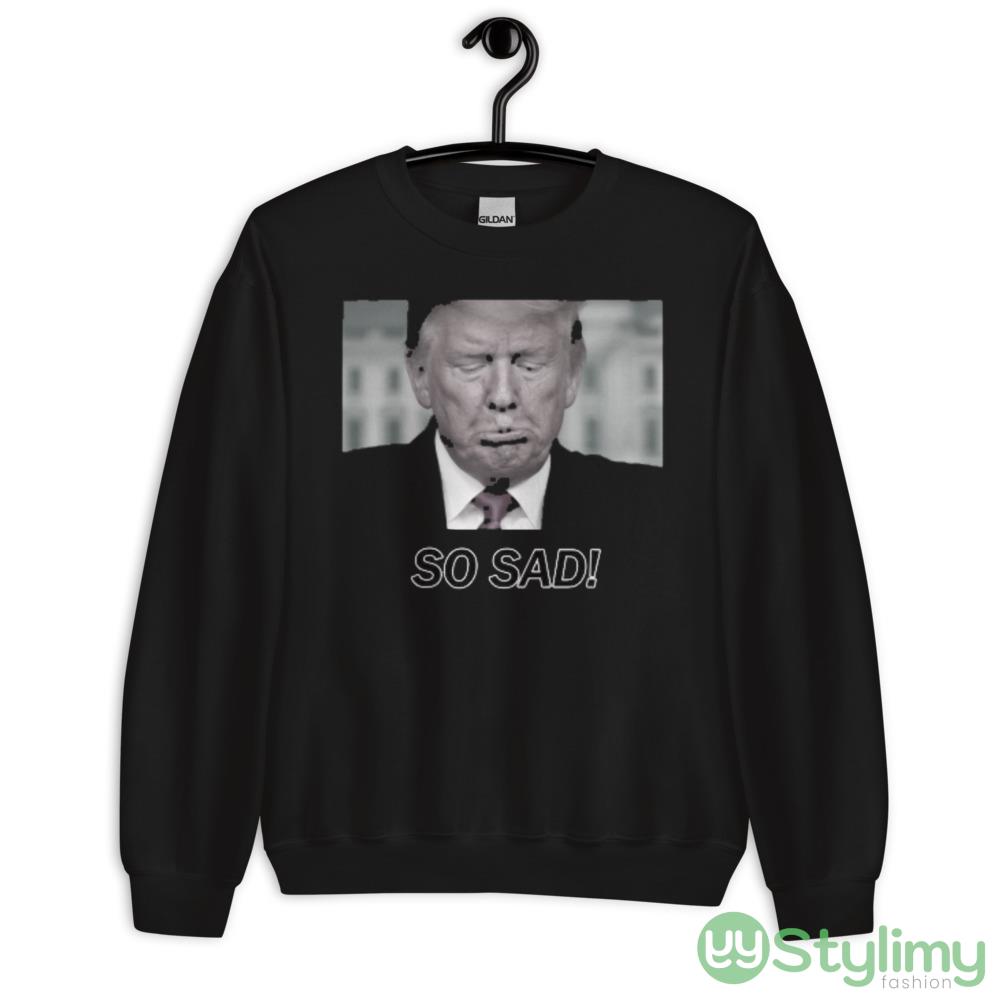 SO SAD! Ideal T Shirt For Men And Women 7 SO SAD! Ideal T Shirt For Men And Women - 18000 Unisex Heavy Blend Crewneck Sweatshirt