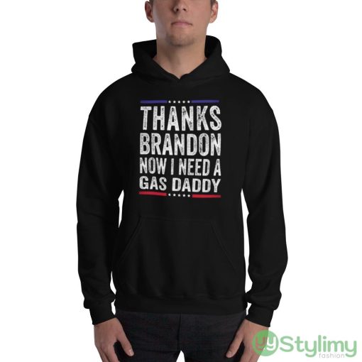 Thanks brandon now i need a gas daddy funny anti biden republican Shirt - 18500 Unisex Heavy Blend Hooded Sweatshirt