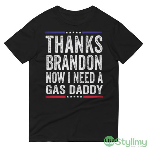 Thanks brandon now i need a gas daddy funny anti biden republican Shirt - 980 Lightweight Fashion Short Sleeve T-Shirt