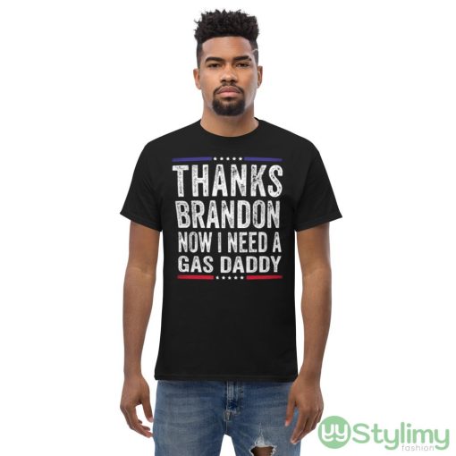 Thanks brandon now i need a gas daddy funny anti biden republican Shirt - Men’s Classic Tee Gildan 5000