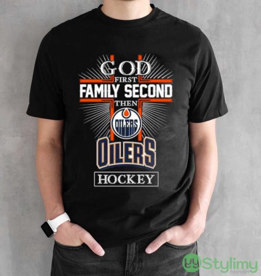 God First Family Second Then Edmonton Oilers Hockey Logo 2023 T shirt