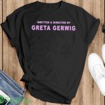 written And Directed By Greta Gerwig T Shirt - Sweatshirt