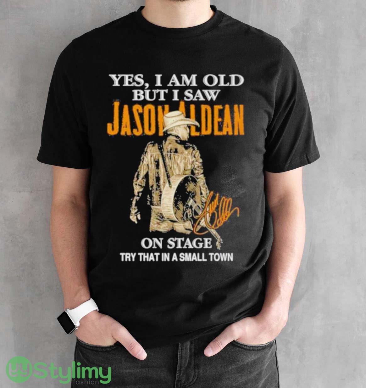 Yes I Am Old But I Saw Jason Aldean On Stage Try That In A Small Town T Shirt 2 Yes I Am Old But I Saw Jason Aldean On Stage Try That In A Small Town T Shirt - Black Unisex T-Shirt