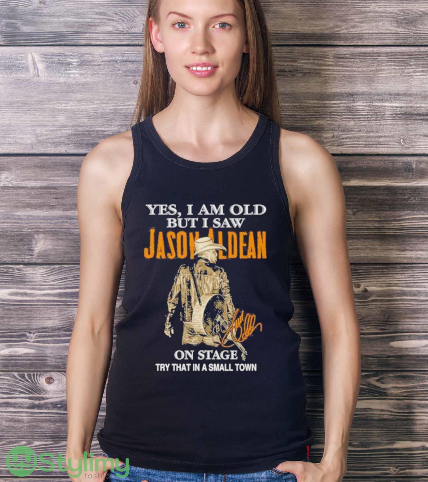 Yes I Am Old But I Saw Jason Aldean On Stage Try That In A Small Town T Shirt 3 Yes I Am Old But I Saw Jason Aldean On Stage Try That In A Small Town T Shirt - Ladies Tank Top