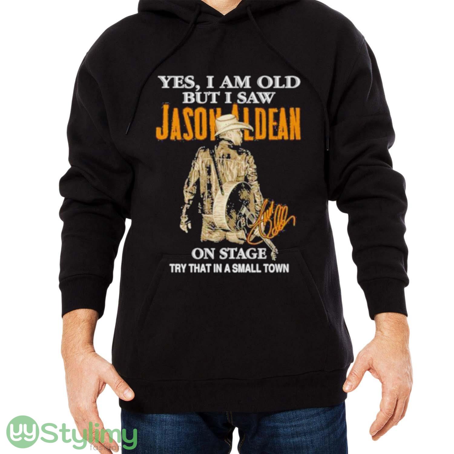 Yes I Am Old But I Saw Jason Aldean On Stage Try That In A Small Town T Shirt 4 Yes I Am Old But I Saw Jason Aldean On Stage Try That In A Small Town T Shirt - Men Black Hoodie