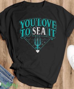 You love to sea it Shirt - Black T-Shirt