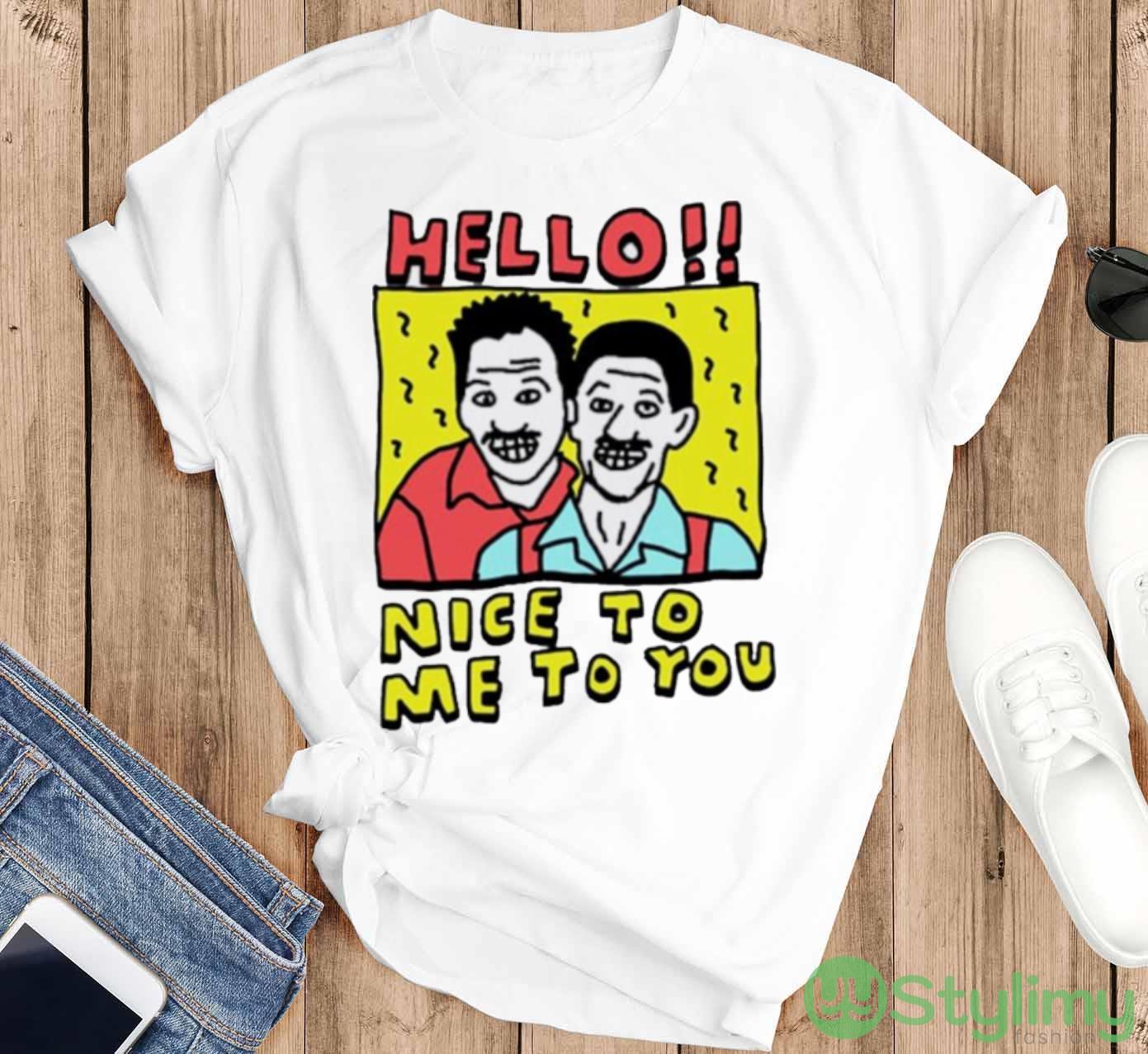 Hello nice to me to you shirt 2 Hello nice to me to you shirt - T-SHIRT FLAT
